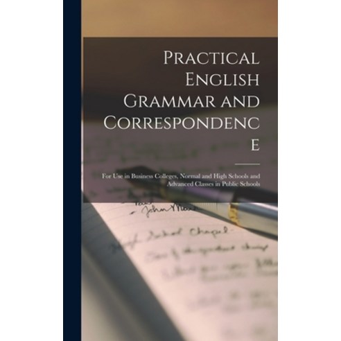 (영문도서) Practical English Grammar and Correspondence: For Use in Business Colleges Normal and High S... Hardcover, Legare Street Press, 9781016701365