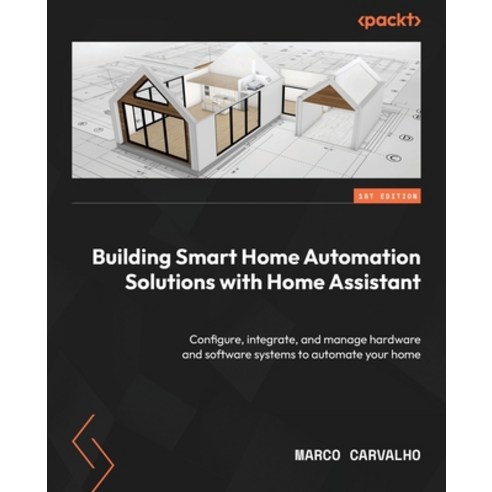 (영문도서) Building Smart Home Automation Solutions with Home Assistant: Configure integrate and manag... Paperback, Packt Publishing, English, 9781801815291