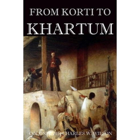 From Korti to Khartum (Abridged Annotated) Paperback, Independently Published