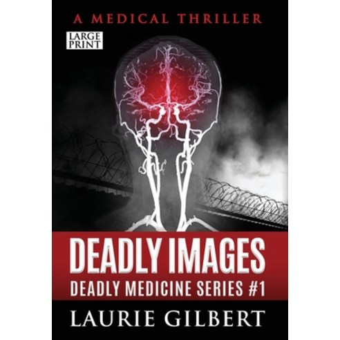 (영문도서) Deadly Images: A Medical Thriller Large Print Edition Hardcover, Geneva L Gilbert, English, 9798987356401