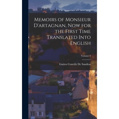 (영문도서) Memoirs of Monsieur D''artagnan Now for the First Time Translated Into English; Volume 3 Hardcover, Legare Street Press, English, 9781016272698