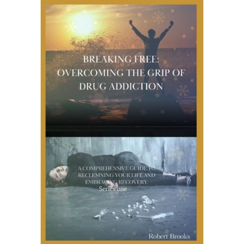 (영문도서) Breaking Free: OVERCOMING THE GRIP OF DRUG ADDICTION: ''''A Comprehensive Guide to Reclaiming Y... Paperback, Independently Published, English, 9798874002299