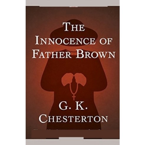 (영문도서) The Innocence of Father Brown (Annotated Original Edition) Paperback, Independently Published, English, 9798519602532