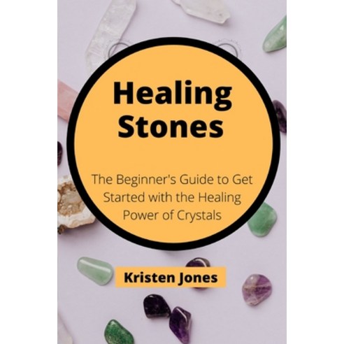 Healing Stones: The Beginner''s Guide to Get Started with the Healing Power of Crystals Paperback, Independently Published, English, 9798725175264