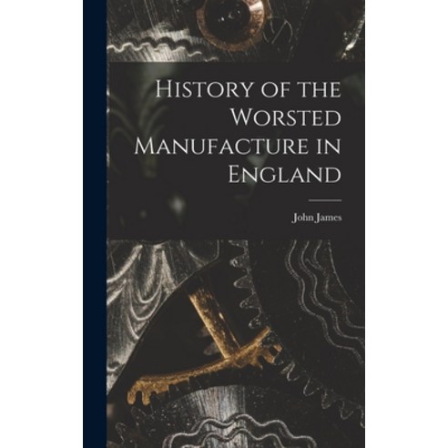 (영문도서) History of the Worsted Manufacture in England Hardcover, Legare Street Press, English, 9781017660920