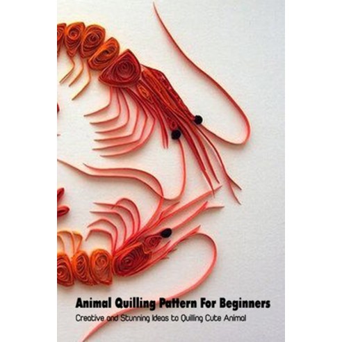 (영문도서) Animal Quilling Pattern For Beginners: Creative and Stunning Ideas to Quilling Cute Animal: T... Paperback, Independently Published, English, 9798500175328