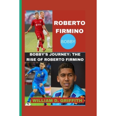 (영문도서) Roberto Firmino: Bobby''s Journey: The Rise of Roberto Firmino Paperback, Independently Published, English, 9798870970868