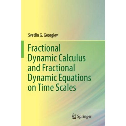 (영문도서) Fractional Dynamic Calculus and Fractional Dynamic Equations on Time Scales Paperback, Springer, English, 9783030088927