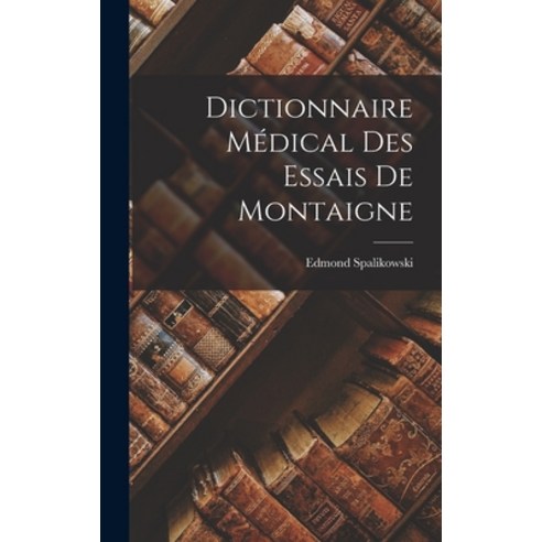(영문도서) Dictionnaire Médical des Essais de Montaigne Hardcover, Legare Street Press, English, 9781018261782