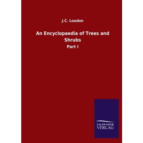 An Encyclopaedia of Trees and Shrubs: Part I Paperback, Salzwasser-Verlag Gmbh