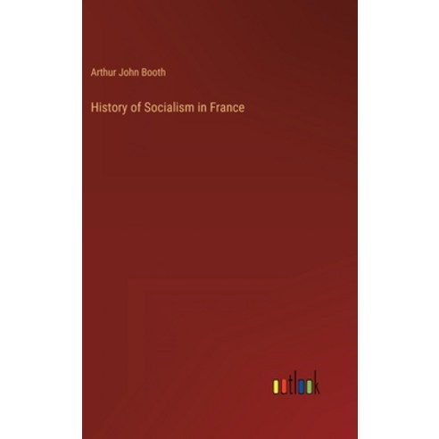 (영문도서) History of Socialism in France Hardcover, Outlook Verlag, English, 9783368125974