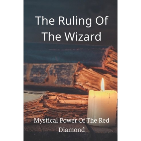 (영문도서) The Ruling Of The Wizard: Mystical Power Of The Red Diamond: Fairy Tale Of Magical Red Diamon Paperback, Independently Published, English, 9798548192172