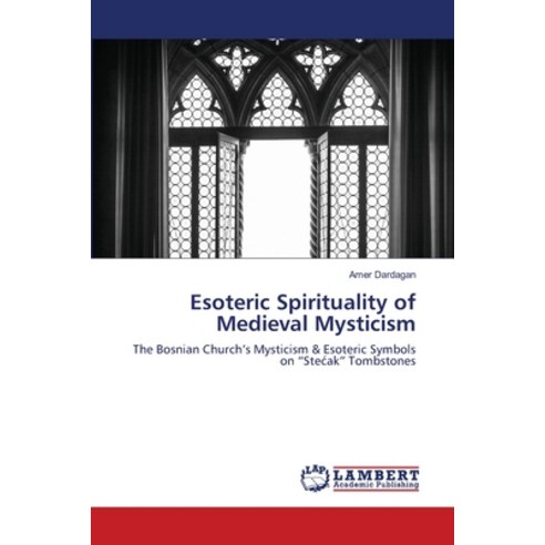 Esoteric Spirituality of Medieval Mysticism Paperback, LAP Lambert Academic Publis..., English, 9786203580211
