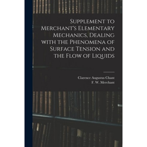(영문도서) Supplement to Merchant''s Elementary Mechanics Dealing With the Phenomena of Surface Tension ... Paperback, Legare Street Press, English, 9781014452153