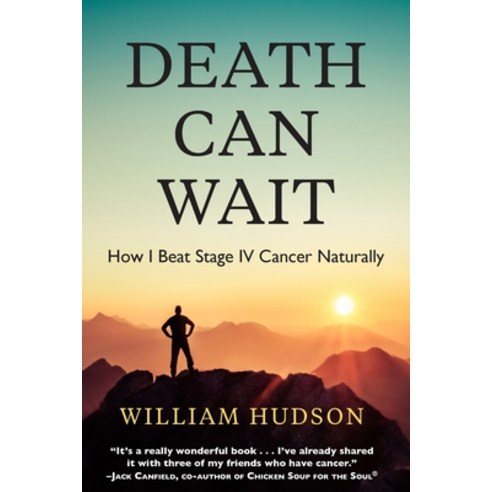(영문도서) Death Can Wait: How I Beat Stage IV Cancer Naturally Paperback, Holistic Healing Press, English, 9798218403836