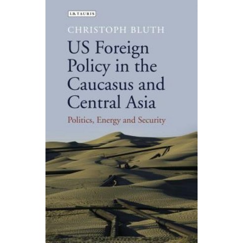 (영문도서) US Foreign Policy in the Caucasus and Central Asia: Politics Energy and Security Hardcover, I. B. Tauris & Company, English, 9781780769189