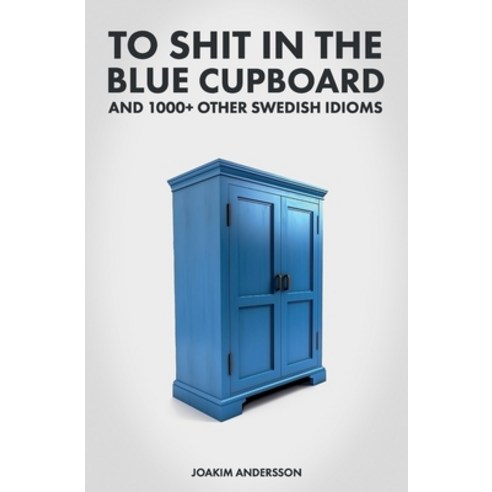 (영문도서) To in the Blue Cupboard And 1000+ Other Swedish Idioms Paperback, North Tone Media, English, 9789198718980
