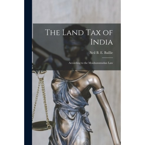 (영문도서) The Land Tax of India: According to the Moohummudan Law Paperback, Legare Street Press, English, 9781015166752