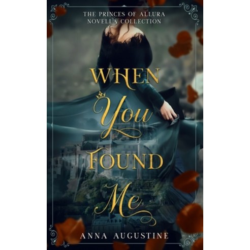 When You Found Me: The Princes of Allura Novella Collection Paperback, Anna Augustine, English, 9781736539101