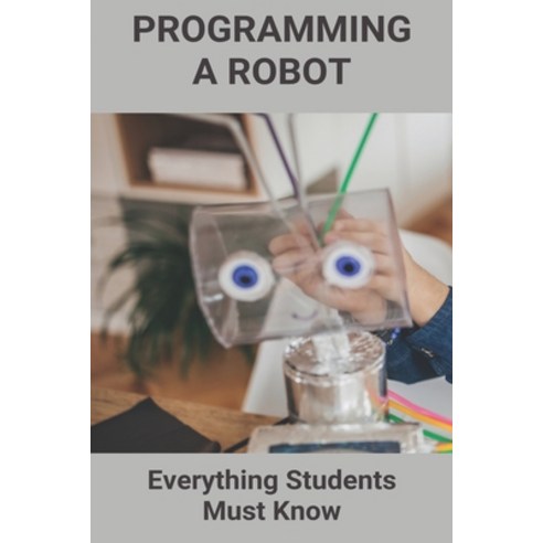 Programming A Robot: Everything Students Must Know: Model Making Robotics Paperback, Independently Published, English, 9798728087069