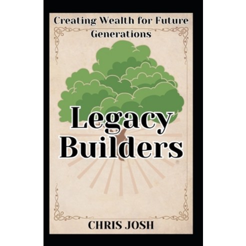 (영문도서) Legacy Builders: Creating Wealth for Future Generations Paperback, Independently Published, English, 9798879897302