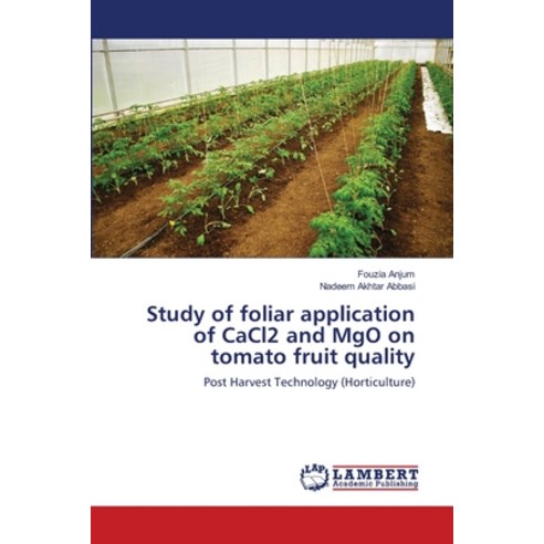 (영문도서) Study of foliar application of CaCl2 and MgO on tomato fruit quality Paperback, LAP Lambert Academic Publis..., English, 9783659202155