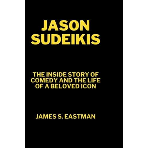 (영문도서) Jason Sudeikis: The Inside Story of Comedy and the Life of a Beloved Icon Paperback, Independently Published, English, 9798321821039