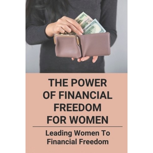(영문도서) The Power Of Financial Freedom For Women: Leading Women To Financial Freedom: Women''S Guide T... Paperback, Independently Published, English, 9798473022674