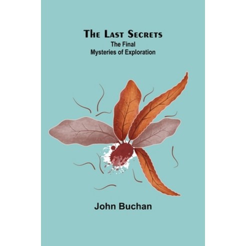 (영문도서) The Last Secrets: The Final Mysteries of Exploration Paperback, Alpha Edition, English, 9789356703391