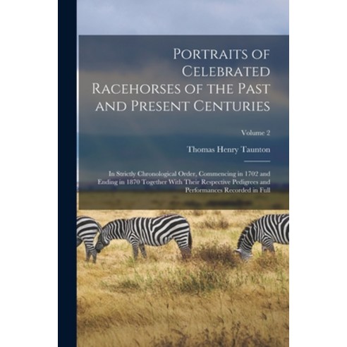 (영문도서) Portraits of Celebrated Racehorses of the Past and Present Centuries: In Strictly Chronologic... Paperback, Legare Street Press, English, 9781017152081