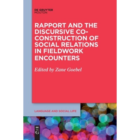 (영문도서) Rapport and the Discursive Co-Construction of Social Relations in Fieldwork Encounters Paperback, Walter de Gruyter, English, 9781501525353