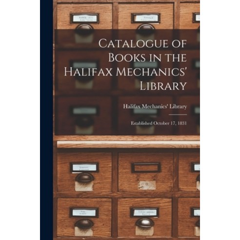 (영문도서) Catalogue of Books in the Halifax Mechanics'' Library [microform]: Established October 17 1831 Paperback, Legare Street Press, English, 9781015016798