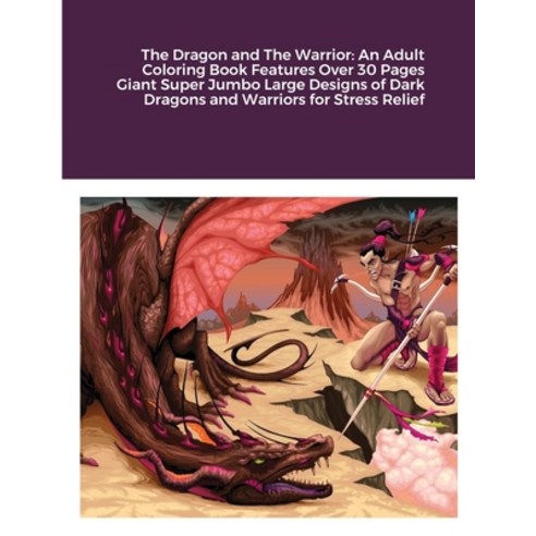 (영문도서) The Dragon and The Warrior: An Adult Coloring Book Features Over 30 Pages Giant Super Jumbo L... Paperback, Lulu.com, English, 9781667165202