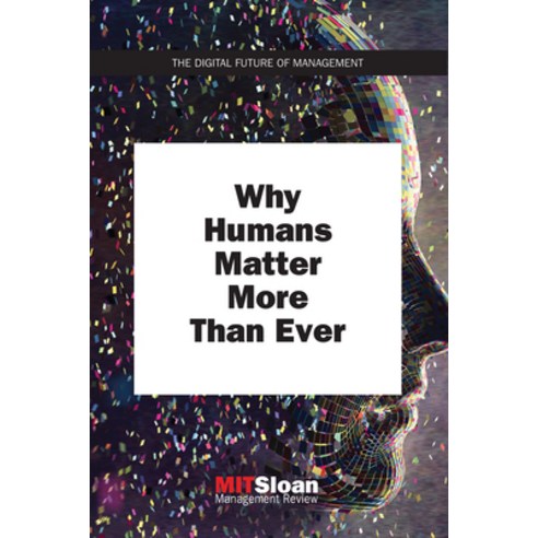 Why Humans Matter More Than Ever Paperback, MIT Press