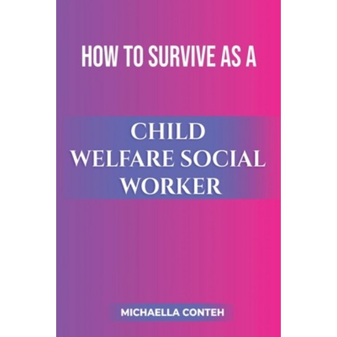 (영문도서) How to Survive as a Child Welfare Social Worker Paperback, Michaella Conteh, English, 9781737368335
