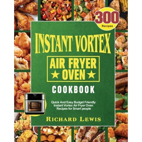 Instant Vortex Air Fryer Oven Cookbook Paperback, Richard Lewis, English, 9781801245869