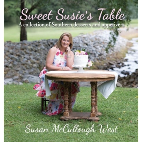 (영문도서) Sweet Susie''s Table: A collection of Southern desserts and appetizers Hardcover, Not Avail, English, 9798218245764