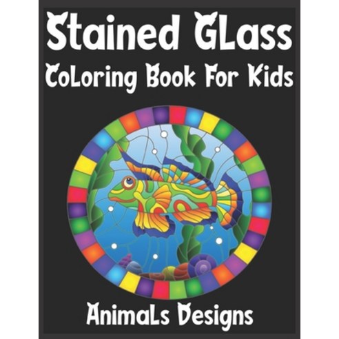 stained glass Coloring Book For Kids Animals Designs: Beautiful animals Designs for Relaxation and S... Paperback, Independently Published, English, 9798704118886