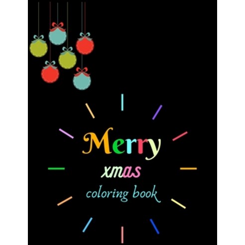 Merry Xmas Coloring Book: A Coloring Book for Adults Featuring Beautiful Winter Florals Festive Orn... Paperback, Independently Published, English, 9798698311652