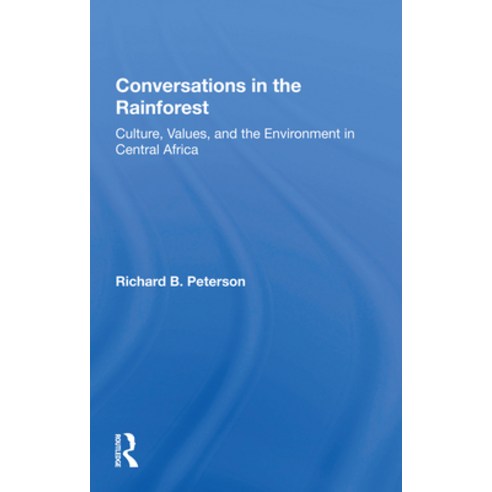 (영문도서) Conversations in the Rainforest: Culture Values and the Environment in Central Africa Paperback, Routledge, English, 9780367157036
