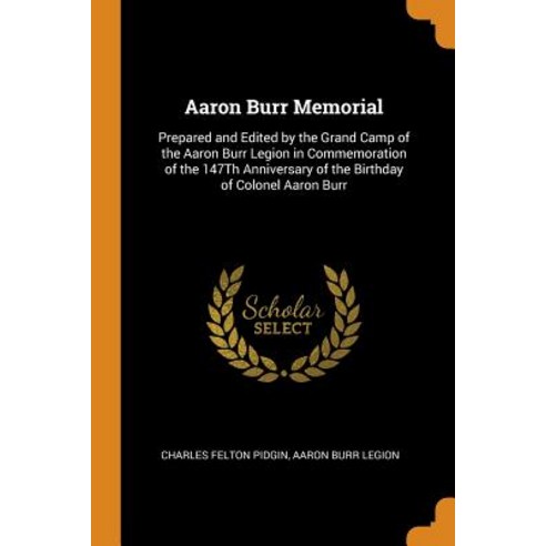 (영문도서) Aaron Burr Memorial: Prepared and Edited by the Grand Camp of the Aaron Burr Legion in Commem... Paperback, Franklin Classics, English, 9780342103829