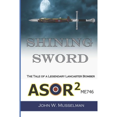 (영문도서) Shining Sword: The Tale of Legendary Lancaster Bomber-ME746 Paperback, Independently Published, English, 9798428732337