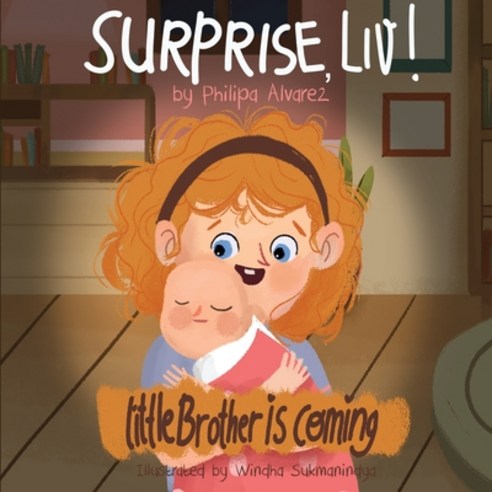 Surprise Liv! Little Brother is coming!: A story of a big sister very happy with her little brother. Paperback, Filipa Pereira
