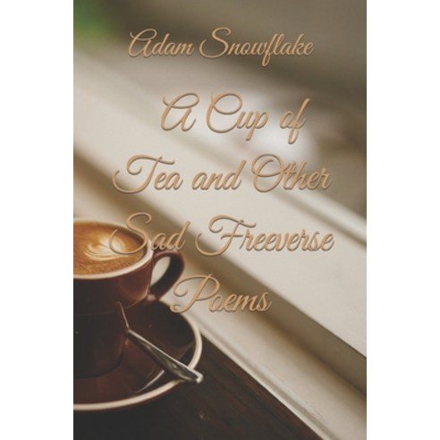 (영문도서) A Cup of Tea and Other Sad Freeverse Poems Paperback, Independently Published, English, 9798783217340