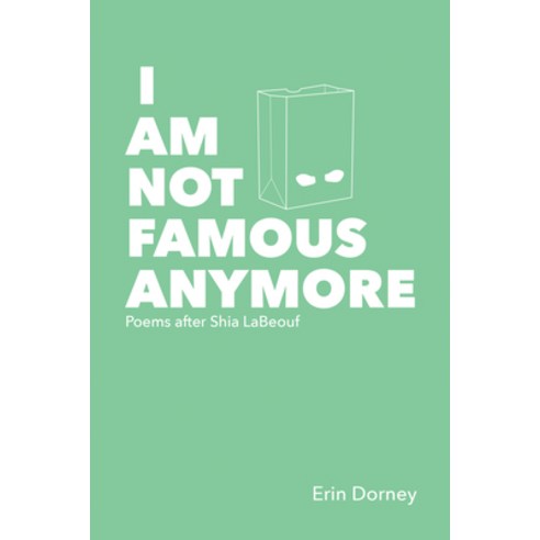 (영문도서) I Am Not Famous Anymore: Poems After Shia Labeouf Paperback, Mason Jar Press, English, 9780996103749