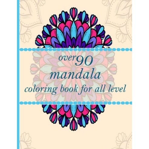 over 90 mandala coloring book for all level: Mandala Coloring Book with Great Variety of Mixed Manda... Paperback, Independently Published, English, 9798726737645