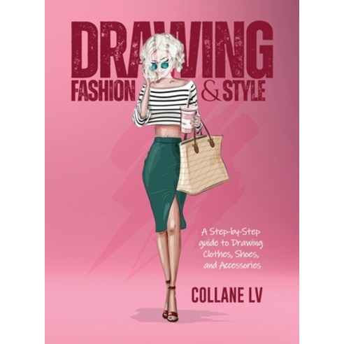 (영문도서) Drawing Fashion & Style: A step-by-step guide to drawing clothes shoes and accessories Hardcover, Collane LV, English, 9781803342634