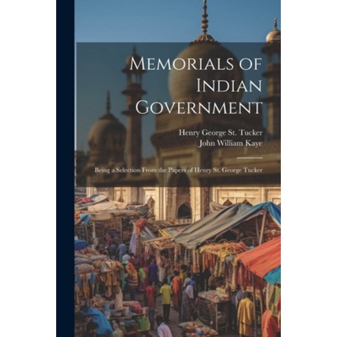 (영문도서) Memorials of Indian Government: Being a Selection From the Papers of Henry St. George Tucker Paperback, Legare Street Press, English, 9781022856486