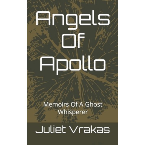 (영문도서) Angels Of Apollo: Memoirs Of A Ghost Whisperer Paperback, Independently Published, English, 9798404148619