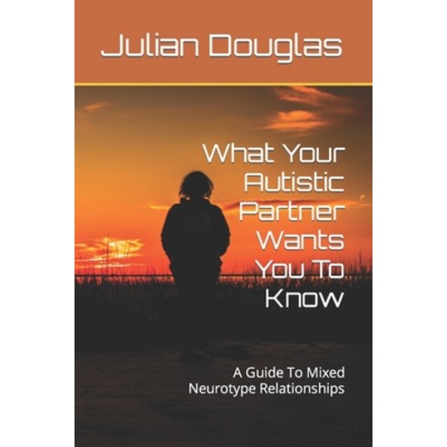(영문도서) What Your Autistic Partner Wants You To Know: A Guide To Mixed Neurotype Relationships Paperback, Independently Published, English, 9798370855801